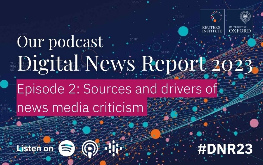 Our podcast Digital News Report 2023. Episode 2 Sources and drivers