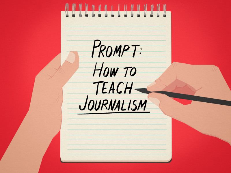 An illustration showing two hands holding a reporter's notebook and a pencil over a red background. Text on the notebook reads: "Prompt: How to teach journalism". 'Journalism' is underlined.