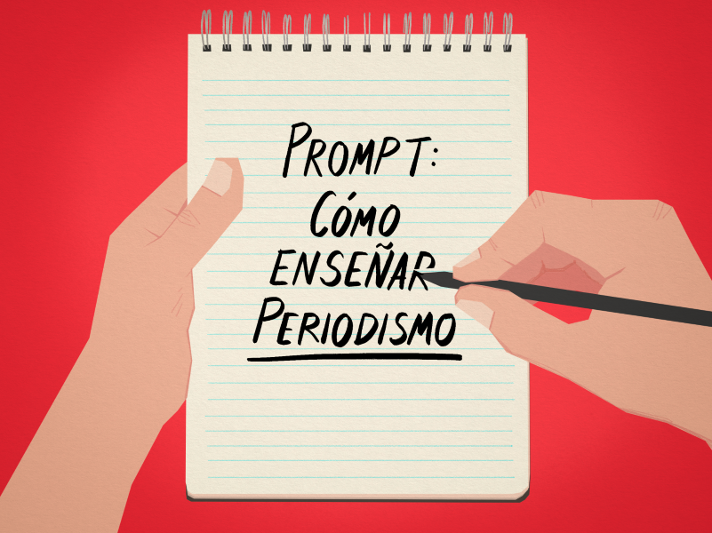 An illustration showing two hands holding a reporter's notebook and a pencil over a red background. Text on the notebook reads: "Prompt: Cómo enseñar Periodismo". 'Periodismo' is underlined.