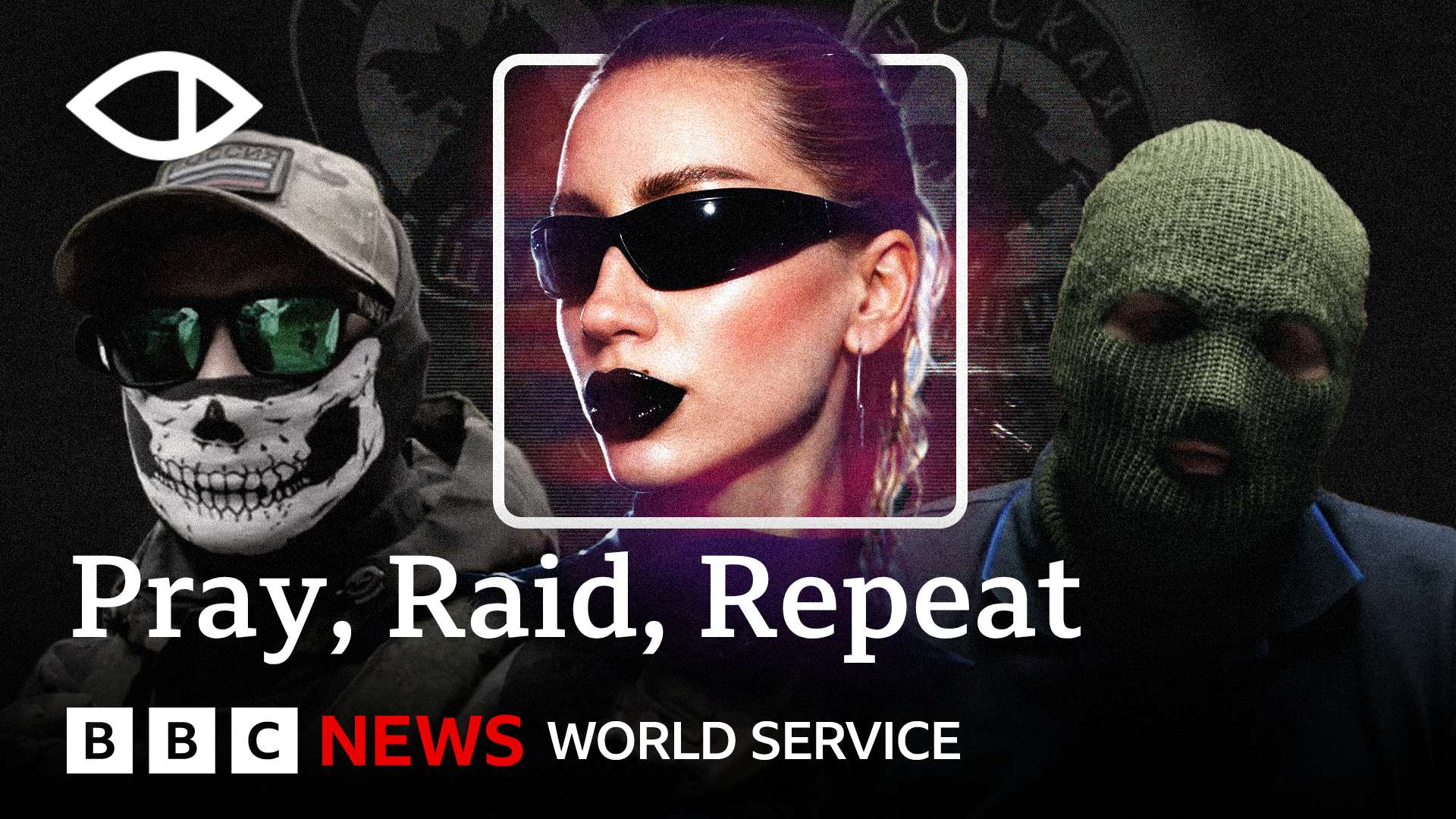 Two masked men are on either side of an overimposed image of a woman in a clubbing outfit. Text below reads "Pray, Raid, Repeat". Below is the logo of the BBC World Service.