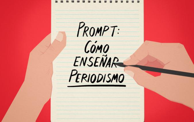 An illustration showing two hands holding a reporter's notebook and a pencil over a red background. Text on the notebook reads: "Prompt: Cómo enseñar Periodismo". 'Periodismo' is underlined.